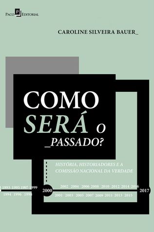 Como será o passado? História, historiografia e a Comissão Nacional da Verdade