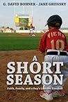 A Short Season: Faith, Family, and a Boy's Love for Baseball A Short Season: Faith, Family, and a Boy's Love for Baseball