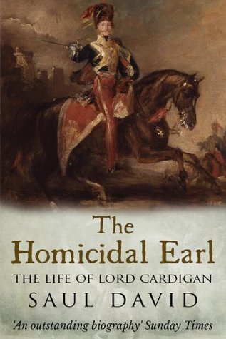 The Homicidal Earl: The Life Of Lord Cardigan (Kindle Edition)