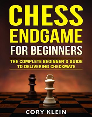 Chess Endgame for Beginners: The Complete Beginner’s Guide to Delivering Checkmate (Kindle Edition)