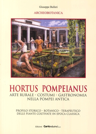Hortus Pompeianus. Arte Rurale, Costumi, Gastronomia nella Pompei Antica. Profilo Storico, Botanico, Terapeutico delle Piante Coltivate in Epoca Classica. (Paperback)
