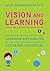 Vision and Learning: How Undiagnosed Vision Problems Cause Learning Difficulties and What You Can Do to Unlock Your Child's Academic Potential - A Guide for Parents and Professionals