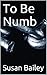 To Be Numb