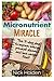 Micronutrient Miracle: : Th...