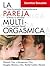 La pareja multiorgásmica: Cómo incrementar espectacularmente el placer, la intimidad y la capacidad sexual (Spanish Edition)