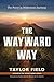 The Wayward Way: The Power ...