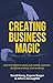 Creating Business Magic: Ho...