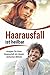 Haarausfall: Haarausfall ist heilbar stoppen Sie ihren Haarausfall mit diesen einfachen Mitteln (German Edition)