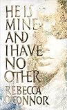 He is mine and I have no other by Rebecca O'Connor