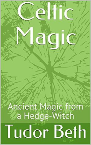 Celtic Magic: Ancient Magic from a Hedge-Witch (Kindle Edition)