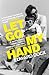 Let Go My Hand by Edward Docx