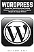 WordPress: Create Your Own Professional Looking Website And Discover The Best Wordpress Plugins To Engage Visitors (Wordpress, WordPress 2016 Guide, WordPress Websites)