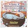 Fun, Festive & Fabulous: Vegan Holidays for Everyone: Recipes, Puns, Historic Lore and More to Help You Celebrate Without Compromise