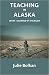 Teaching in Alaska: What I Learned in the Bush
