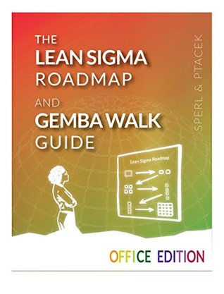 The Lean Sigma Roadmap and Gemba Walk Guide - OFFICE EDITION (With Dropbox File Links to Over 20 Worksheets): Tools to Help Transform Your Organization