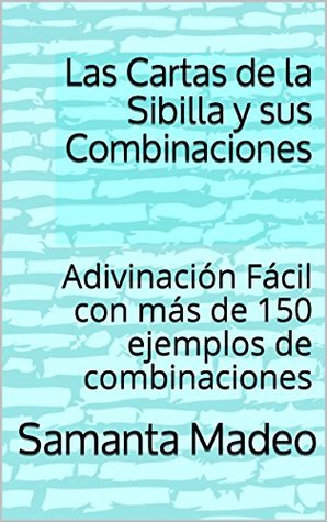 Las Cartas de la Sibilla y sus Combinaciones: Adivinación Fácil con más de 150 ejemplos de combinaciones (Spanish Edition)