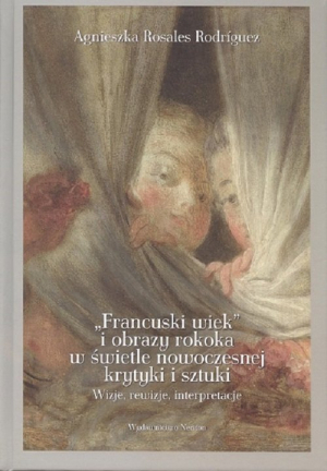 "Francuski wiek" i obrazy rokoka w świetle nowoczesnej krytyki i sztuki. Wizje, rewizje, interpretacje