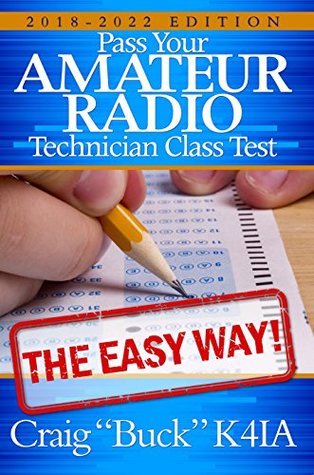 Technician Class 2018-2022: Pass Your Amateur Radio Technician Class Test - The Easy Way (EasyWayHamBooks Book 1)
