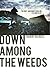 Down Among the Weeds