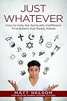 Just Whatever: How to Help the Spiritually Indifferent Find Beliefs That Really Matter
