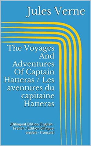 The Voyages and Adventures of Captain Hatteras / Les Aventures du capitaine Hatteras