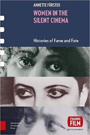 Women in the Silent Cinema: Histories of Fame and Fate (Framing Film)
