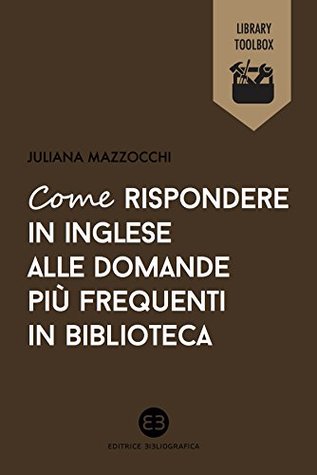 Come rispondere in inglese alle domande più frequenti in biblioteca (Italian Edition)