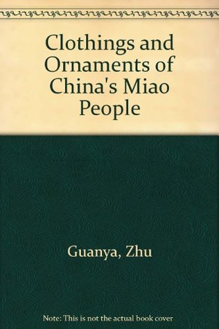 Clothings and Ornaments of China's Miao People (Hardcover)