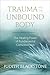 Trauma and the Unbound Body...