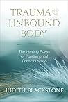 Trauma and the Unbound Body by Judith Blackstone