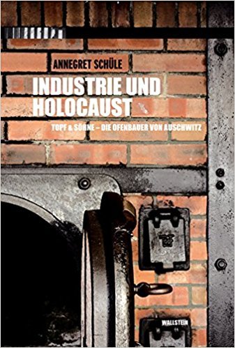 Industrie und Holocaust. Topf & Söhne - Die Ofenbauer von Auschwitz