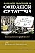 Handbook Of Advanced Methods And Processes In Oxidation Catalysis: From Laboratory To Industry (Catalytic Science (Imperial College Press))