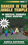Danger in the Jungle Temple: An Unofficial Overworld Heroes Adventure, Book Three