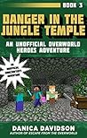 Danger in the Jungle Temple: An Unofficial Overworld Heroes Adventure, Book Three