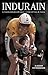 Indurain: La historia definitiva del mejor corredor del Tour de Francia (Spanish Edition)