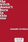 The Witch Doesn't Burn in this One by Amanda Lovelace