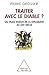Traiter avec le diable ?: Les vrais enjeux de la diplomatie au XXIe siècle (Sciences Humaines) (French Edition)