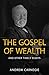 The Gospel of Wealth and Other Timely Essays