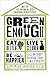 Green Enough: Eat Better, L...