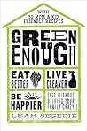 Green Enough: Eat Better, Live Cleaner, Be Happier--All Without Driving Your Family Crazy!