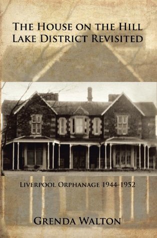 The House on the Hill-Lake District Revisited: Liverpool Orphanage 1944-1952 (Kindle Edition)