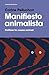 Manifiesto animalista: Politizar la causa animal (Spanish Edition)