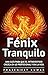 Fénix Tranquilo: Una Guía Para Que el Introvertido Crezca En Lo Profesional y En la Vida (Spanish Edition)