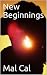 New Beginnings by Mal Cal