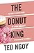 The Donut King by Ted Ngoy The Donut King by Ted Ngoy