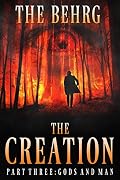 The Creation: Gods And Man: (An Apocalyptic Thriller)