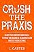 Crush the Praxis: Business Education 5101 Content Knowledge: Learn the content and skills to pass the Praxis Business Education 5101 test and get your Business Teaching License