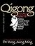 Qigong, The Secret of Youth 2nd. Ed.: Da Mo's Muscle/Tendon Changing and Marrow/Brain Washing Classics (Qigong Foundation)