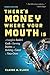 There's Money Where Your Mouth Is: A Complete Insider's Guide to Earning Income and Building a Career in Voice-Overs