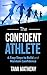 The Confident Athlete: 4 Easy Steps to Build and Maintain Confidence